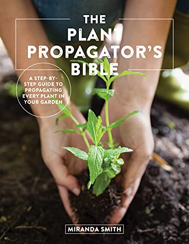 The Plant Propagator's Bible A Step-by-Step Guide to Propagating Every Plant in Your Garden (True PDF)