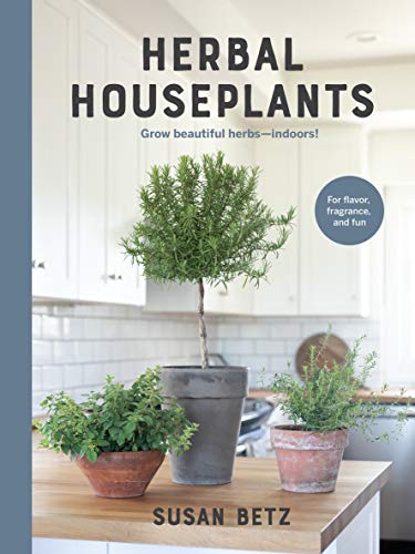 Herbal Houseplants Grow beautiful herbs - indoors! For flavor, fragrance, and fun (True PDF)