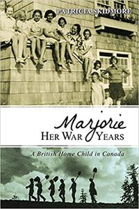 Marjorie Her War Years A British Home Child in Canada