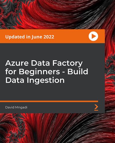Packt - Azure Data Factory for Beginners - Build Data Ingestion [Video]