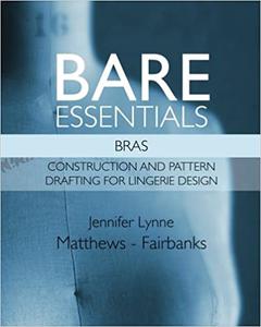 Bare Essentials Bras - Construction and Pattern Drafting for Lingerie Design
