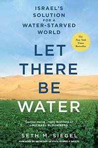 Let There Be Water Israel's Solution for a Water-Starved World
