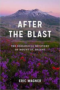 After the Blast The Ecological Recovery of Mount St. Helens