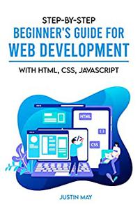 Step-By-Step Beginner's Guide For Web Development With HTML, CSS, Javascript
