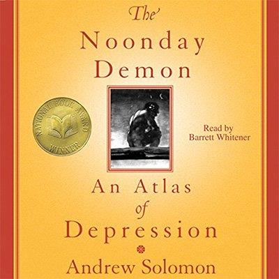 The Noonday Demon An Atlas of Depression (Audiobook)