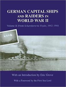 German Capital Ships and Raiders in World War II Volume II From Scharnhorst to Tirpitz, 1942-1944