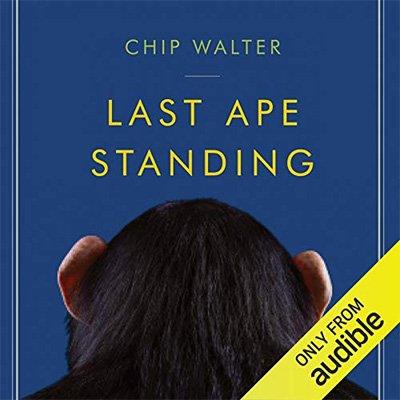 Last Ape Standing The Seven Million-Year Story of How and Why We Survived (Audiobook)