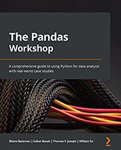 The Pandas Workshop A comprehensive guide to using Python for data analysis with real-world case studies 