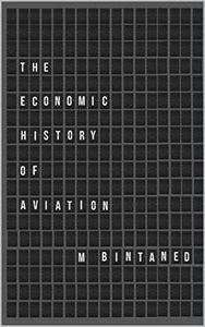 The Economic History of Aviation Understanding 100 years of innovation