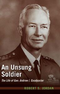 An Unsung Soldier The Life of Gen. Andrew J. Goodpaster