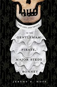 The Life and Tryals of the Gentleman Pirate, Major Stede Bonnet
