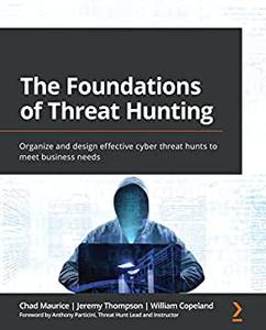 The Foundations of Threat Hunting Organize and design effective cyber threat hunts to meet business needs