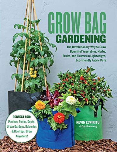 Grow Bag Gardening The Revolutionary Way to Grow Bountiful Vegetables, Herbs, Fruits, and Flowers (True PDF)
