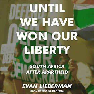 Until We Have Won Our Liberty South Africa After Apartheid (Audiobook)