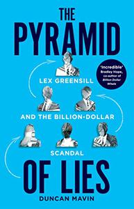 The Pyramid of Lies Lex Greensill and the Billion-Dollar Scandal