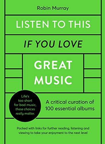 Listen to This If You Love Great Music A critical curation of 100 essential albums