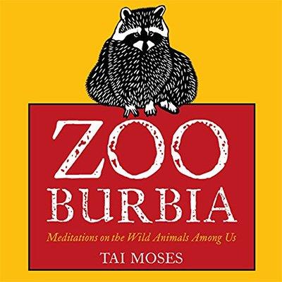 Zooburbia Meditations on the Wild Animals Among Us (Audiobook)