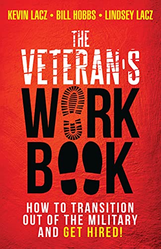 The Veteran's WORK Book How to Transition Out of the Military and Get Hired!