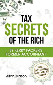 Tax Secrets of the Rich By Kerry Packer's former accountant