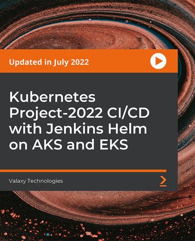 Packt – Kubernetes Project-2022 CI/CD with Jenkins Helm on AKS and EKS [Video]