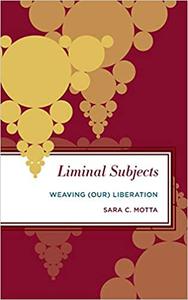 Liminal Subjects Weaving (Our) Liberation
