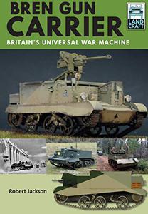 Bren Gun Carrier Britain's Universal War Machine