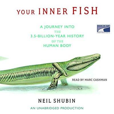 Your Inner Fish A Journey into the 3.5-Billion-Year History of the Human Body (Audiobook)