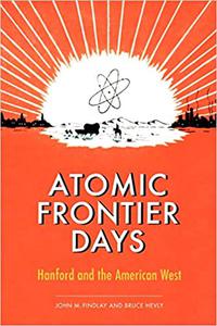Atomic Frontier Days Hanford and the American West