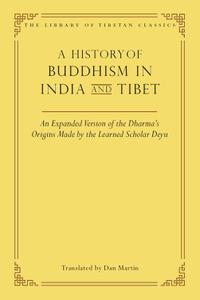 A History of Buddhism in India and Tibet An Expanded Version of the Dharma's Origins Made by the Learned Scholar Deyu