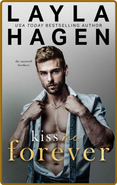 Kiss Me Forever (The Maxwell Br - Layla Hagen