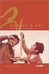 Garlic and Oil Politics and Food in Italy