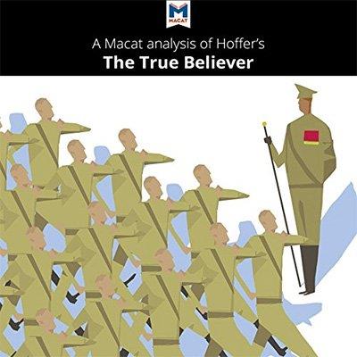 A Macat Analysis of Eric Hoffer's The True Believer Thoughts on the Nature of Mass Movements (Audiobook)