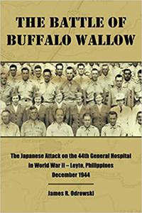The Battle of Buffalo Wallow The Japanese Attack on the 44th General Hospital in World War II - Leyte, Philippines Dece