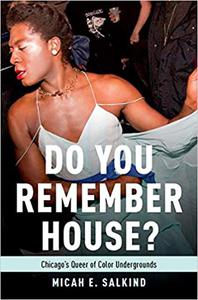 Do You Remember House Chicago's Queer of Color Undergrounds