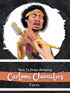 How To Draw Amazing Cartoon Characters Faces