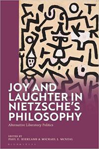 Joy and Laughter in Nietzsche's Philosophy Alternative Liberatory Politics