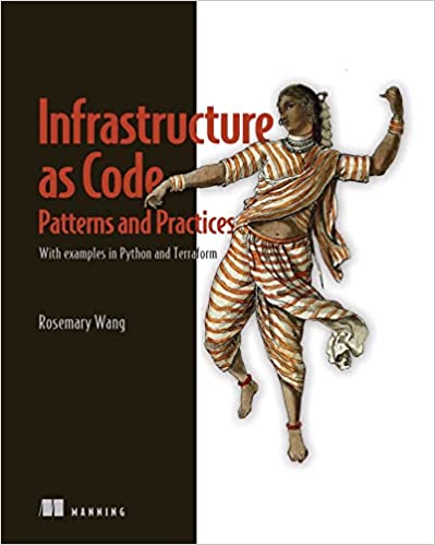 Infrastructure as Code, Patterns and Practices With examples in Python and Terraform (Final Release)