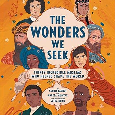 The Wonders We Seek Thirty Incredible Muslims Who Helped Shape the World (Audiobook)