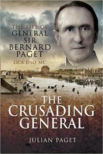 The Crusading General The Life of General Sir Bernard Paget GCB DSO MC