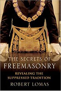 The Secrets of Freemasonry Revealing the Suppressed Tradition