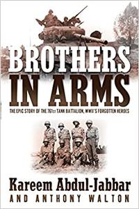 Brothers in Arms The Epic Story of the 761st Tank Battalion, WWII’s Forgotten Heroes