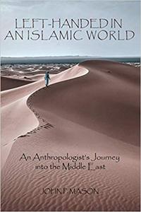 LEFT-HANDED IN AN ISLAMIC WORLD An Anthropologist's Journey into the Middle East