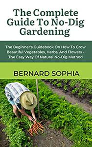 The Complete Guide To No-Dig Gardening