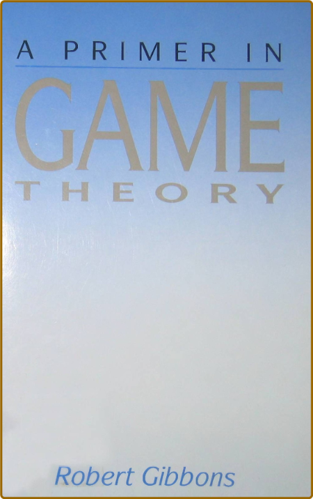 Gibbons R  A Primer in Game Theory 1992