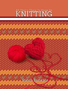 All That's There To Know On Knitting Stitch Patterns