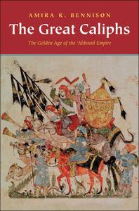 The Great Caliphs The Golden Age of the 'Abbasid Empire