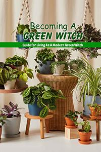 Becoming A Green Witch Guide for Living As A Modern Green Witch How to Becoming A Green Witch