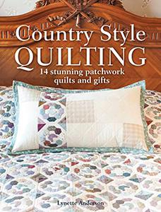 Country Style Quilting 14 stunning patchwork quilts and gifts