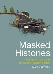 Masked Histories Turtle Shell Masks and Torres Strait Islander People