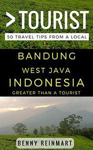 Greater Than a Tourist - Bandung West Java Indonesia 50 Travel Tips from a Local